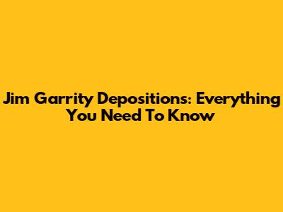 Jim Garrity Depositions: Everything You Need To Know