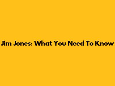 Jim Jones: What You Need To Know