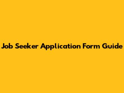 Job Seeker Application Form Guide