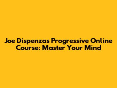 Joe Dispenza's Progressive Online Course: Master Your Mind