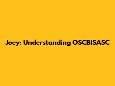 Joey: Understanding OSCBISASC