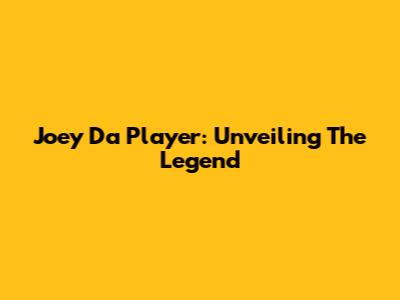 Joey Da Player: Unveiling The Legend