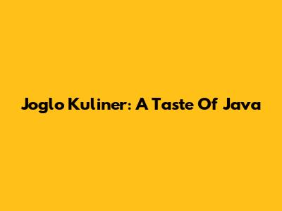 Joglo Kuliner: A Taste Of Java
