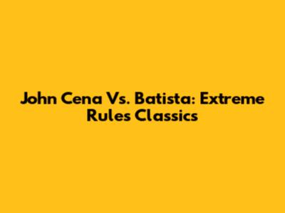 John Cena Vs. Batista: Extreme Rules Classics