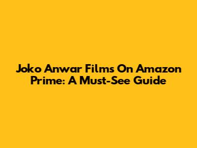 Joko Anwar Films On Amazon Prime: A Must-See Guide