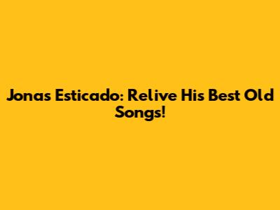 Jonas Esticado: Relive His Best Old Songs!