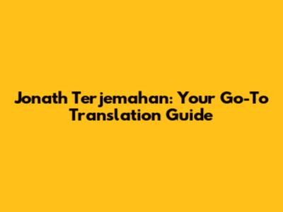 Jonath Terjemahan: Your Go-To Translation Guide