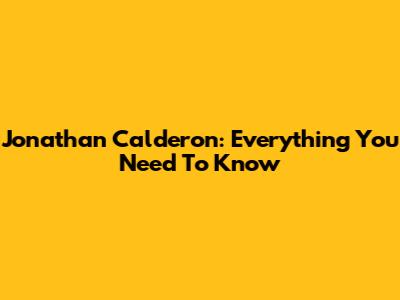 Jonathan Calderon: Everything You Need To Know