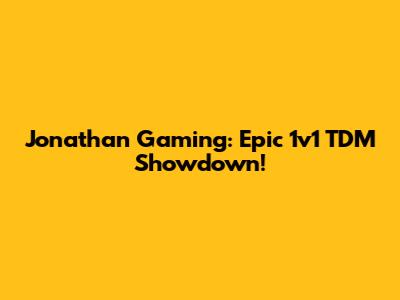 Jonathan Gaming: Epic 1v1 TDM Showdown!