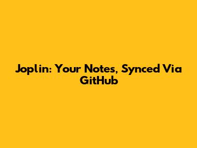 Joplin: Your Notes, Synced Via GitHub