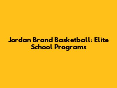Jordan Brand Basketball: Elite School Programs