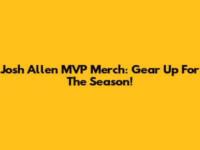 Josh Allen MVP Merch: Gear Up For The Season!