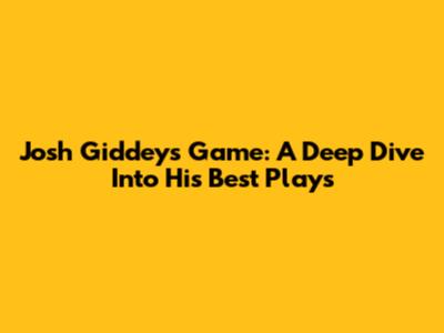 Josh Giddey's Game: A Deep Dive Into His Best Plays