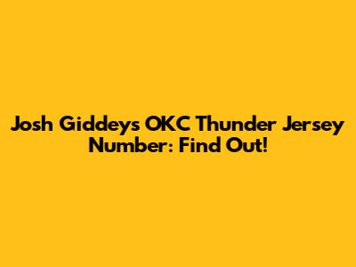 Josh Giddey's OKC Thunder Jersey Number: Find Out!