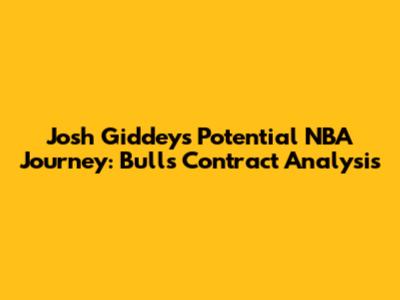 Josh Giddey's Potential NBA Journey: Bulls Contract Analysis