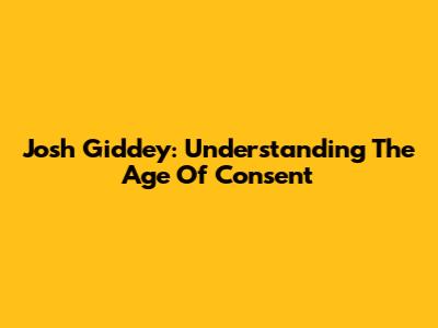 Josh Giddey: Understanding The Age Of Consent
