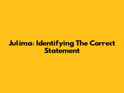 Julima: Identifying The Correct Statement