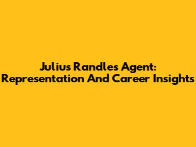 Julius Randle's Agent: Representation And Career Insights