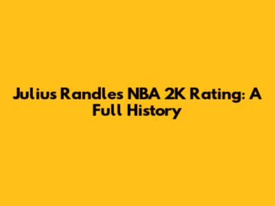 Julius Randle's NBA 2K Rating: A Full History