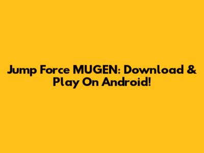 Jump Force MUGEN: Download & Play On Android!