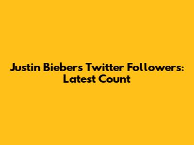 Justin Bieber's Twitter Followers: Latest Count