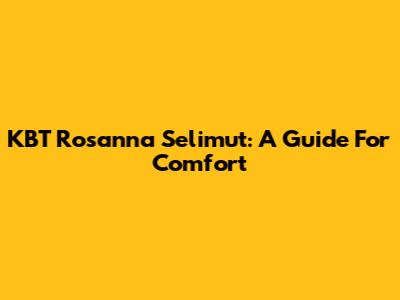 KBT Rosanna Selimut: A Guide For Comfort