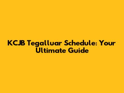 KCJB Tegalluar Schedule: Your Ultimate Guide