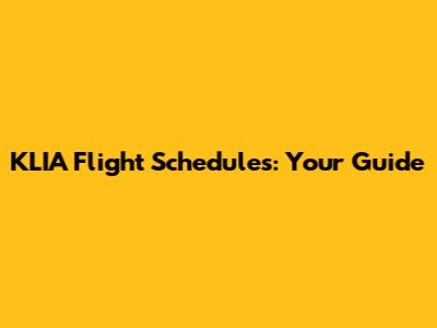 KLIA Flight Schedules: Your Guide