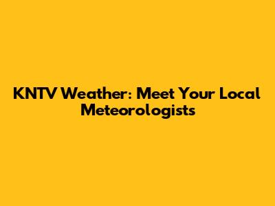 KNTV Weather: Meet Your Local Meteorologists