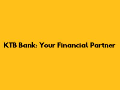 KTB Bank: Your Financial Partner