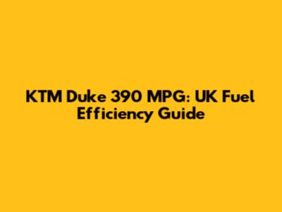 KTM Duke 390 MPG: UK Fuel Efficiency Guide