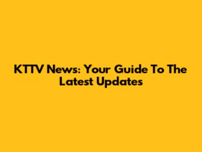 KTTV News: Your Guide To The Latest Updates
