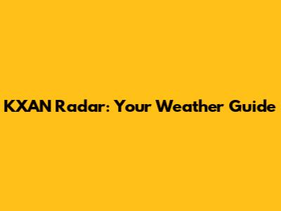 KXAN Radar: Your Weather Guide