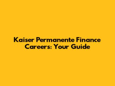 Kaiser Permanente Finance Careers: Your Guide