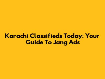 Karachi Classifieds Today: Your Guide To Jang Ads