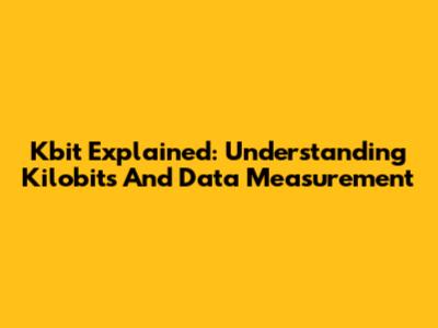 Kbit Explained: Understanding Kilobits And Data Measurement