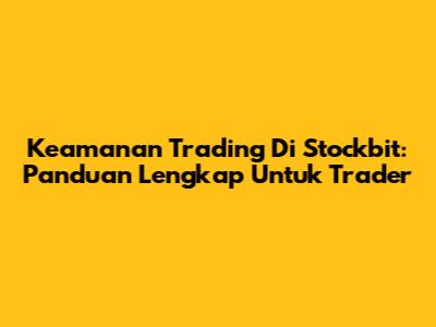 Keamanan Trading Di Stockbit: Panduan Lengkap Untuk Trader
