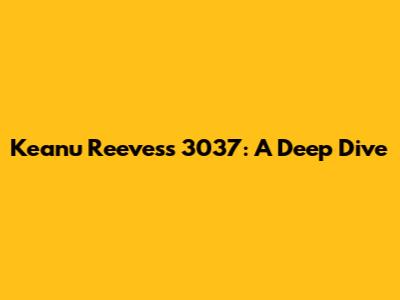 Keanu Reeves's 3037: A Deep Dive