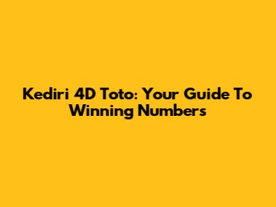 Kediri 4D Toto: Your Guide To Winning Numbers