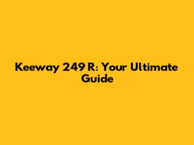 Keeway 249 R: Your Ultimate Guide