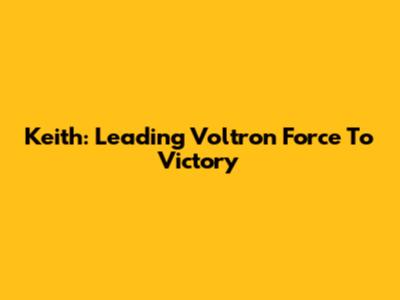 Keith: Leading Voltron Force To Victory
