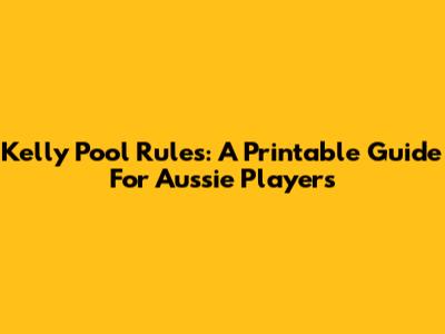 Kelly Pool Rules: A Printable Guide For Aussie Players