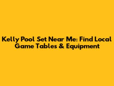 Kelly Pool Set Near Me: Find Local Game Tables & Equipment