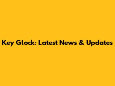 Key Glock: Latest News & Updates