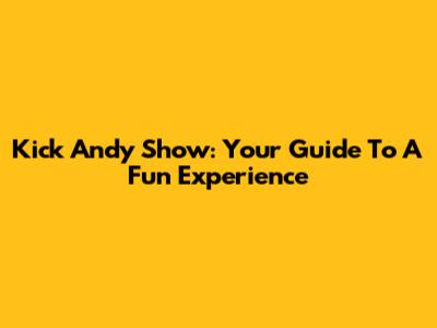 Kick Andy Show: Your Guide To A Fun Experience