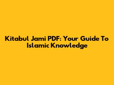 Kitabul Jami PDF: Your Guide To Islamic Knowledge