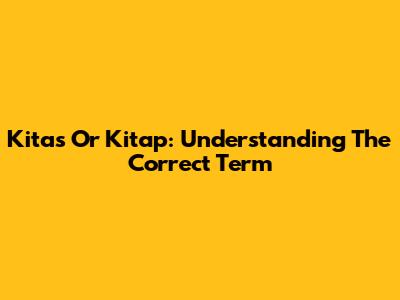 Kitas Or Kitap: Understanding The Correct Term