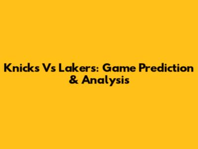 Knicks Vs Lakers: Game Prediction & Analysis