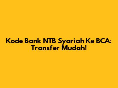 Kode Bank NTB Syariah Ke BCA: Transfer Mudah!