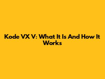 Kode VX V: What It Is And How It Works